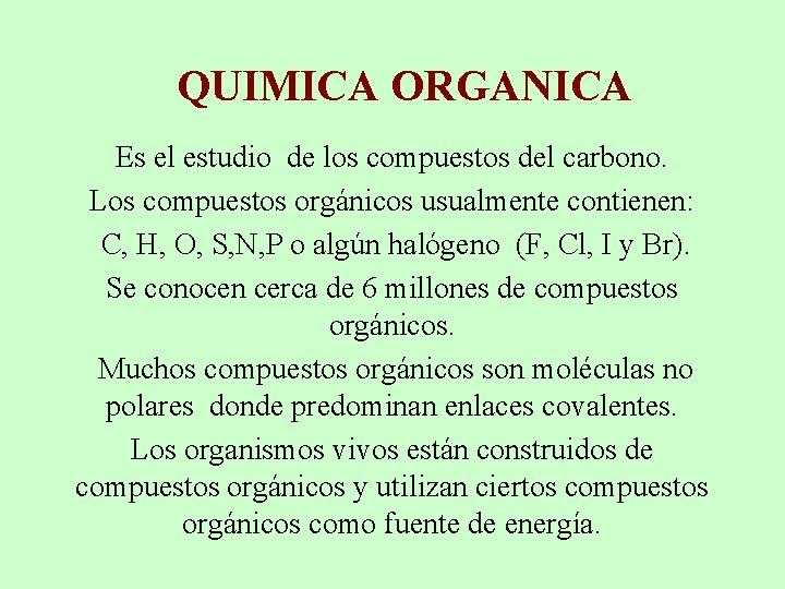 QUIMICA ORGANICA Es el estudio de los compuestos del carbono. Los compuestos orgánicos usualmente
