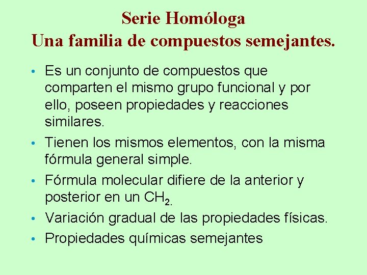 Serie Homóloga Una familia de compuestos semejantes. • • • Es un conjunto de