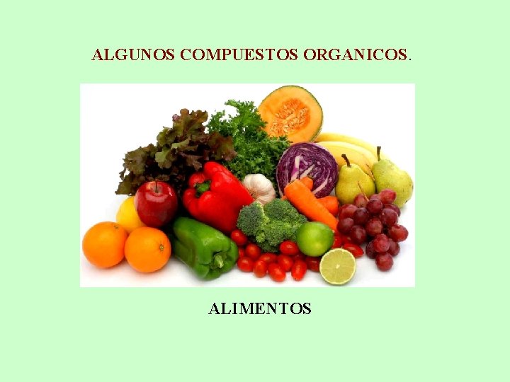 ALGUNOS COMPUESTOS ORGANICOS. ALIMENTOS 