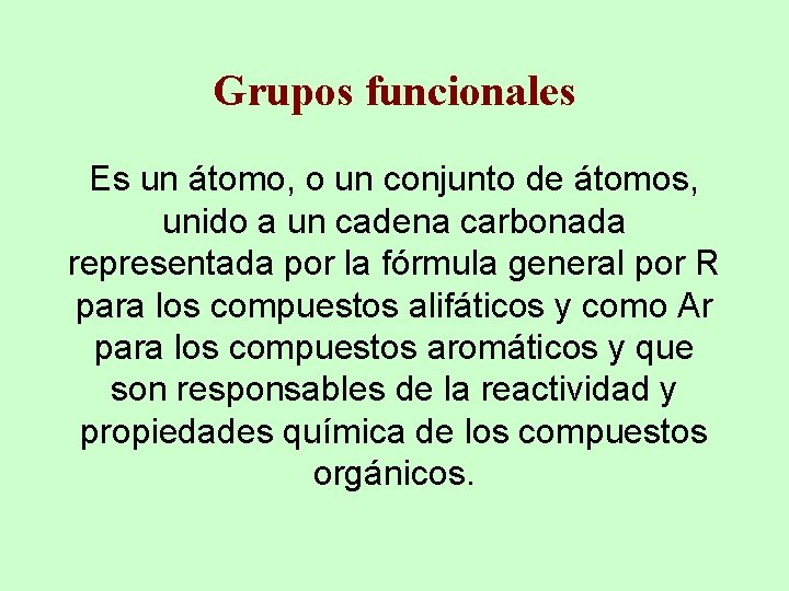 Grupos funcionales Es un átomo, o un conjunto de átomos, unido a un cadena