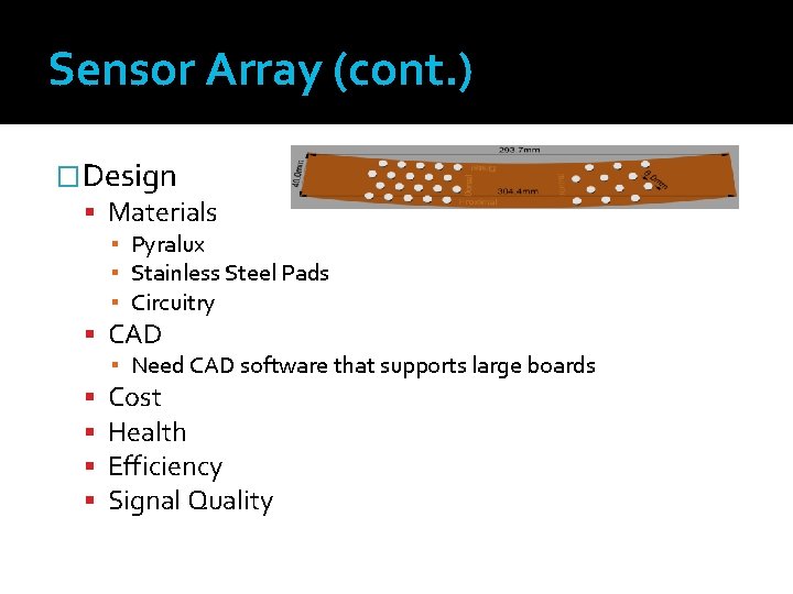 Sensor Array (cont. ) �Design Materials ▪ Pyralux ▪ Stainless Steel Pads ▪ Circuitry