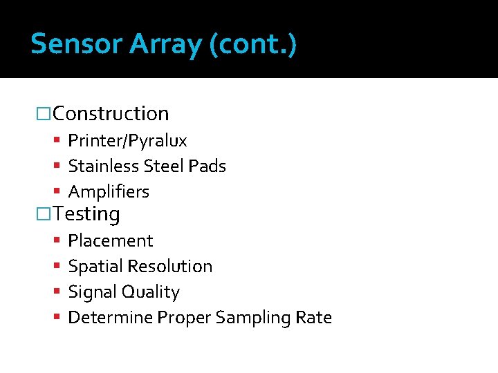 Sensor Array (cont. ) �Construction Printer/Pyralux Stainless Steel Pads Amplifiers �Testing Placement Spatial Resolution
