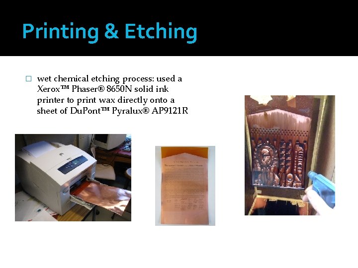 Printing & Etching � wet chemical etching process: used a Xerox™ Phaser® 8650 N