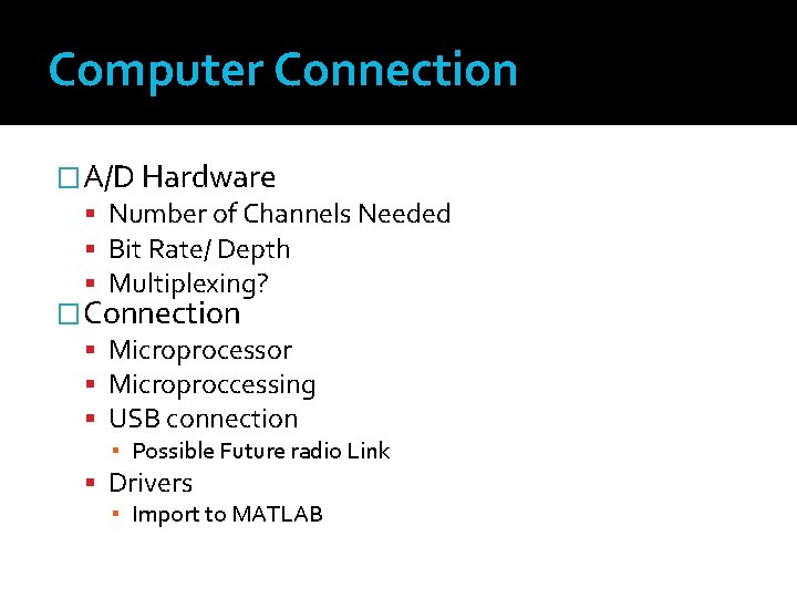 Computer Connection �A/D Hardware Number of Channels Needed Bit Rate/ Depth Multiplexing? �Connection Microprocessor