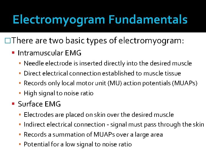Electromyogram Fundamentals �There are two basic types of electromyogram: Intramuscular EMG ▪ Needle electrode