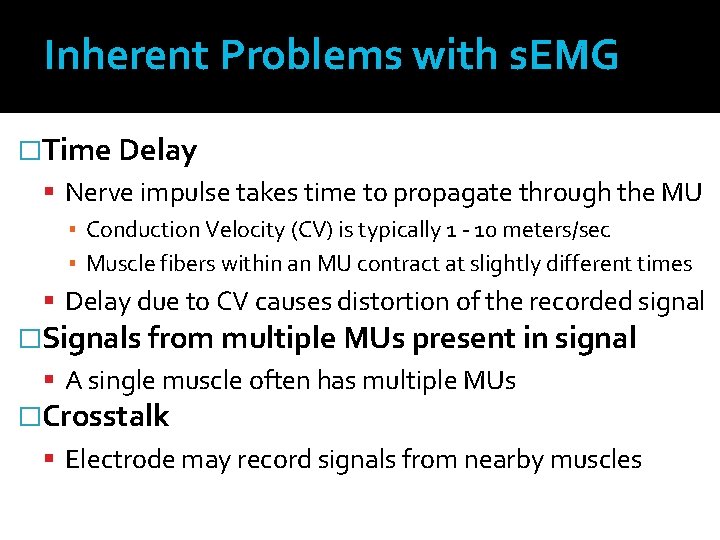 Inherent Problems with s. EMG �Time Delay Nerve impulse takes time to propagate through