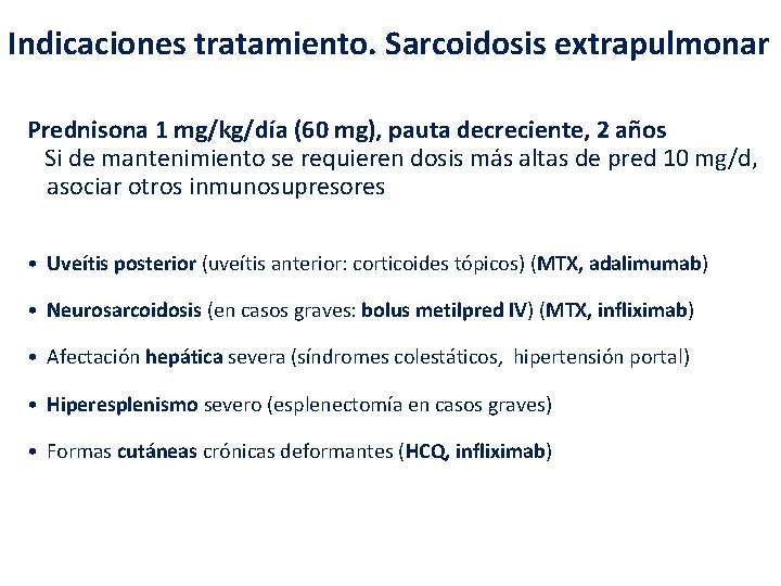 Indicaciones tratamiento. Sarcoidosis extrapulmonar Prednisona 1 mg/kg/día (60 mg), pauta decreciente, 2 años Si