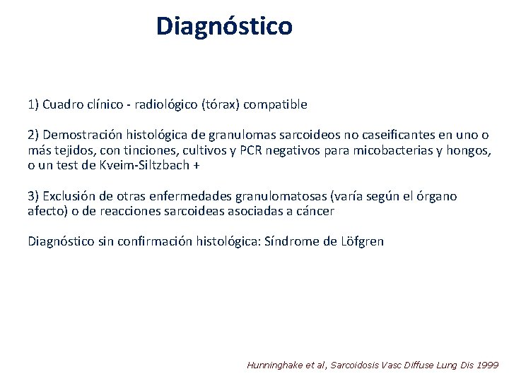 Diagnóstico 1) Cuadro clínico - radiológico (tórax) compatible 2) Demostración histológica de granulomas sarcoideos