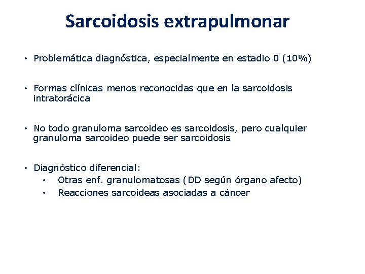 Sarcoidosis extrapulmonar • Problemática diagnóstica, especialmente en estadio 0 (10%) • Formas clínicas menos Sarcoidosis extrapulmonar • Problemática diagnóstica, especialmente en estadio 0 (10%) • Formas clínicas menos