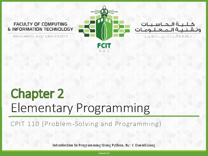 Chapter 2 Elementary Programming CPIT 110 (Problem-Solving and Programming) Introduction to Programming Using Python,