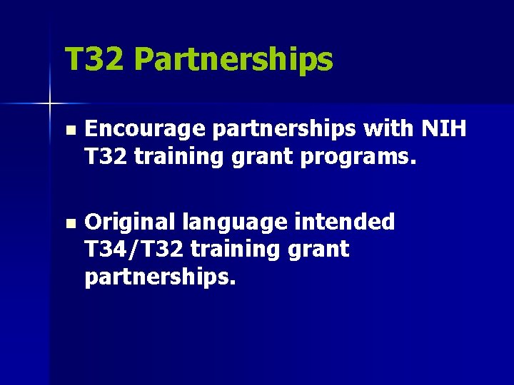 T 32 Partnerships n Encourage partnerships with NIH T 32 training grant programs. n