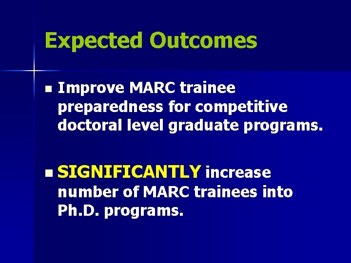 Expected Outcomes n Improve MARC trainee preparedness for competitive doctoral level graduate programs. n