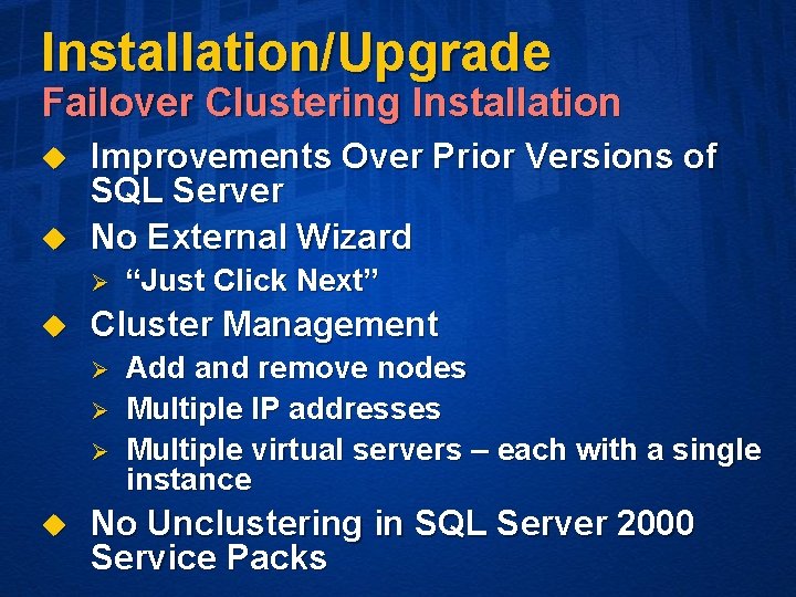 Installation/Upgrade Failover Clustering Installation u u Improvements Over Prior Versions of SQL Server No