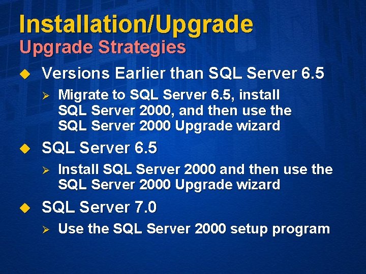 Installation/Upgrade Strategies u Versions Earlier than SQL Server 6. 5 Ø u Migrate to