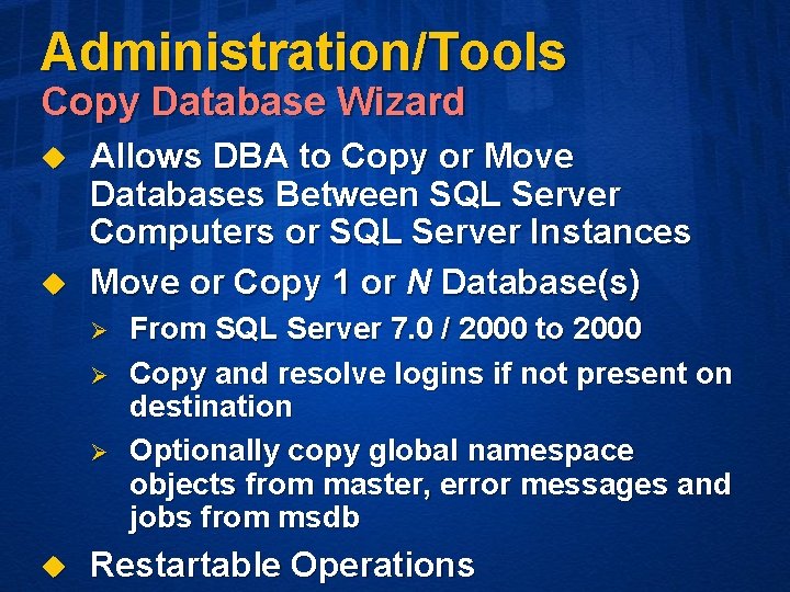 Administration/Tools Copy Database Wizard u u Allows DBA to Copy or Move Databases Between