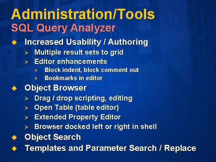 Administration/Tools SQL Query Analyzer u Increased Usability / Authoring Ø Ø Multiple result sets