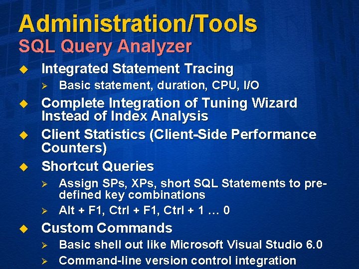 Administration/Tools SQL Query Analyzer u Integrated Statement Tracing Ø u u u Complete Integration