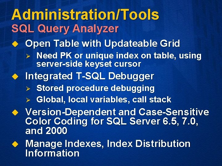 Administration/Tools SQL Query Analyzer u Open Table with Updateable Grid Ø u Integrated T-SQL