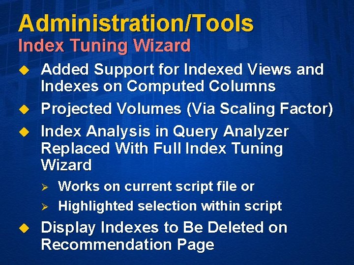 Administration/Tools Index Tuning Wizard u u u Added Support for Indexed Views and Indexes