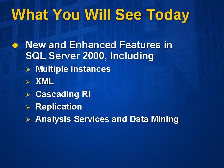 What You Will See Today u New and Enhanced Features in SQL Server 2000,