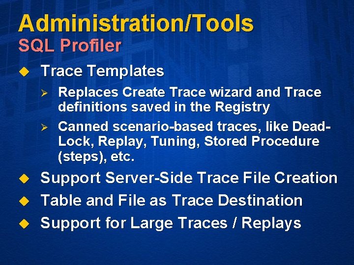 Administration/Tools SQL Profiler u Trace Templates Ø Ø u u u Replaces Create Trace