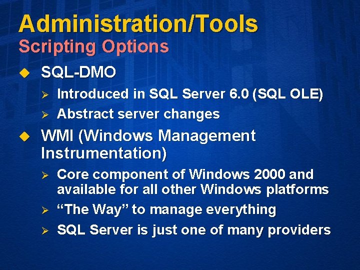 Administration/Tools Scripting Options u SQL-DMO Ø Ø u Introduced in SQL Server 6. 0