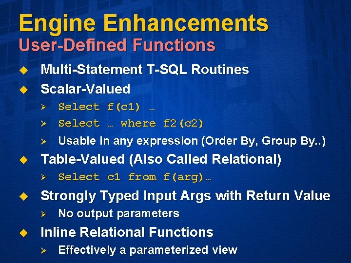 Engine Enhancements User-Defined Functions u u Multi-Statement T-SQL Routines Scalar-Valued Ø Ø Ø u