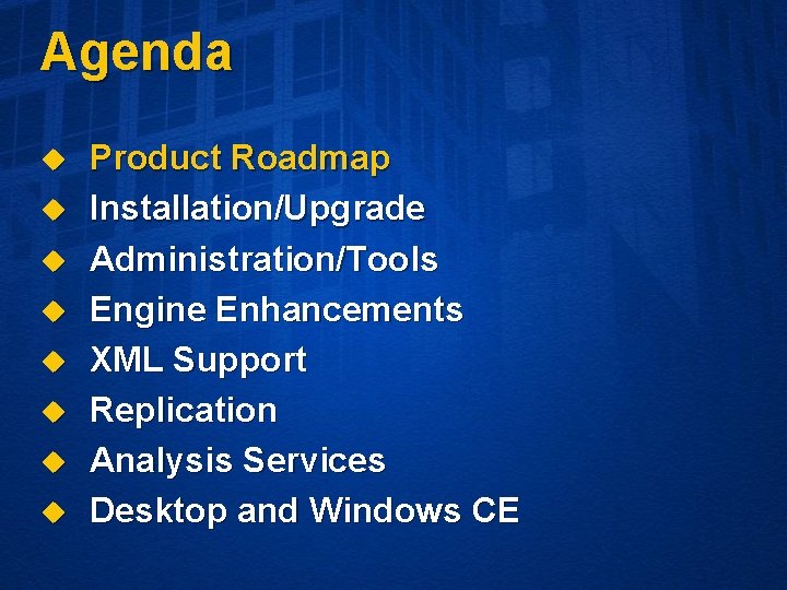 Agenda u u u u Product Roadmap Installation/Upgrade Administration/Tools Engine Enhancements XML Support Replication