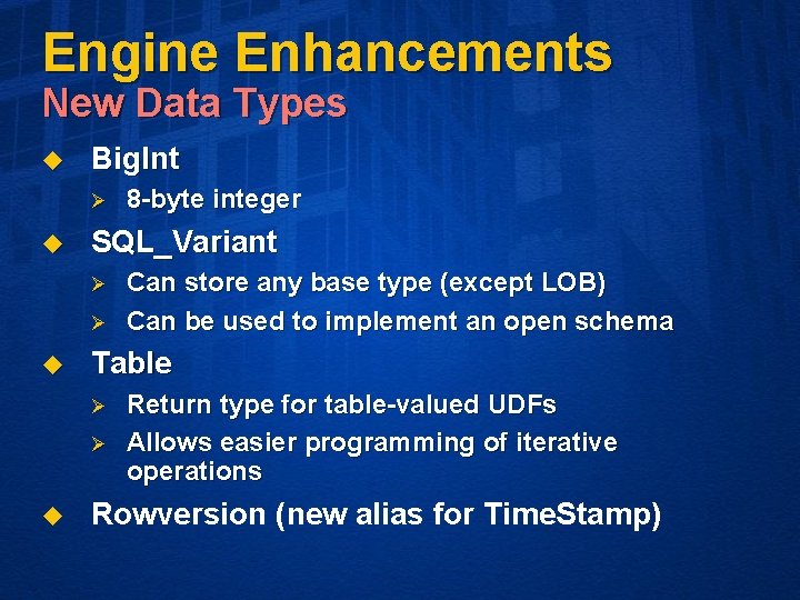 Engine Enhancements New Data Types u Big. Int Ø u SQL_Variant Ø Ø u