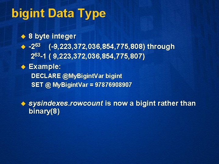 bigint Data Type u u u 8 byte integer -263 (-9, 223, 372, 036,