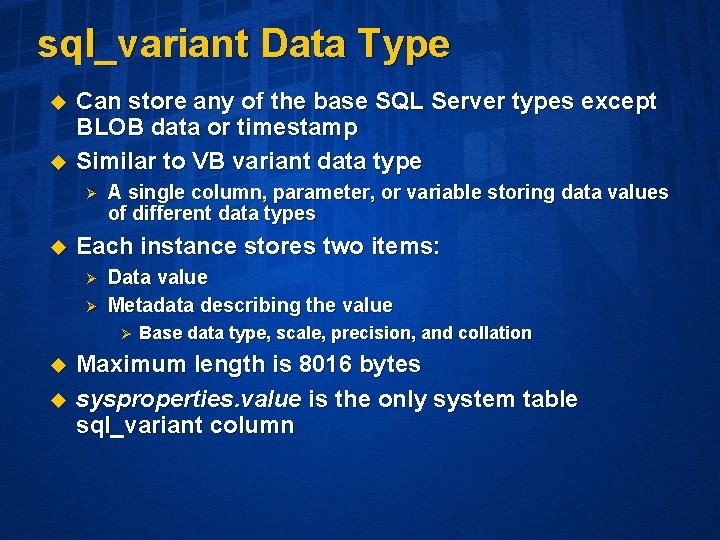 sql_variant Data Type u u Can store any of the base SQL Server types