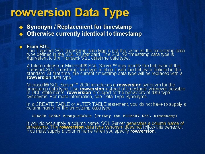 rowversion Data Type u u u Synonym / Replacement for timestamp Otherwise currently identical