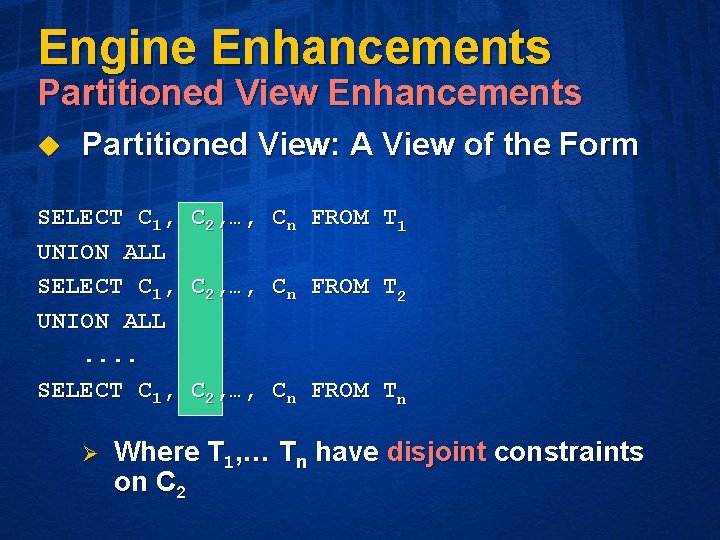 Engine Enhancements Partitioned View Enhancements u Partitioned View: A View of the Form SELECT