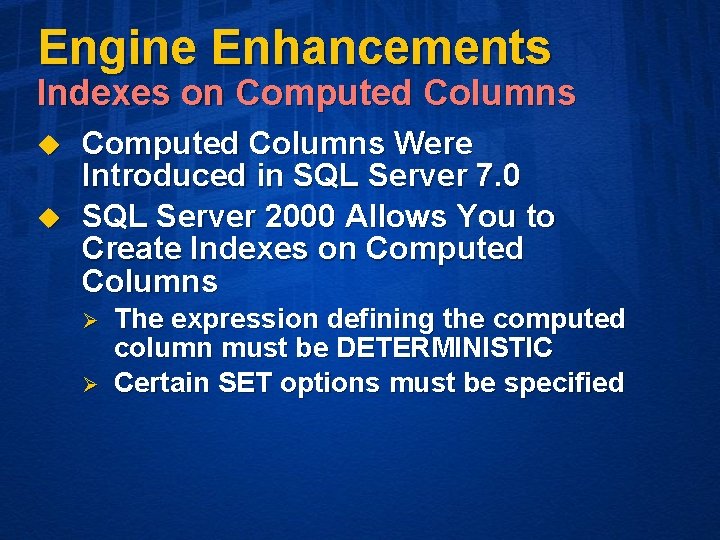 Engine Enhancements Indexes on Computed Columns u u Computed Columns Were Introduced in SQL