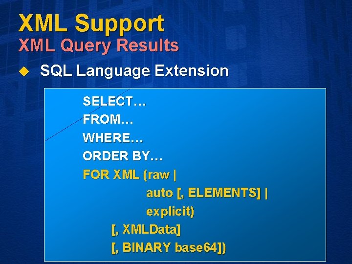 XML Support XML Query Results u SQL Language Extension SELECT… FROM… WHERE… ORDER BY…