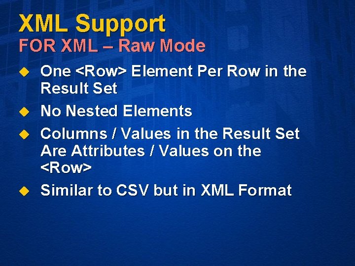 XML Support FOR XML – Raw Mode u u One <Row> Element Per Row