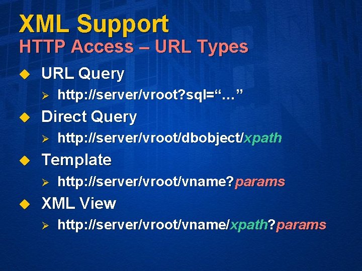 XML Support HTTP Access – URL Types u URL Query Ø u Direct Query