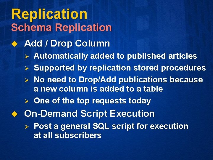 Replication Schema Replication u Add / Drop Column Ø Ø u Automatically added to