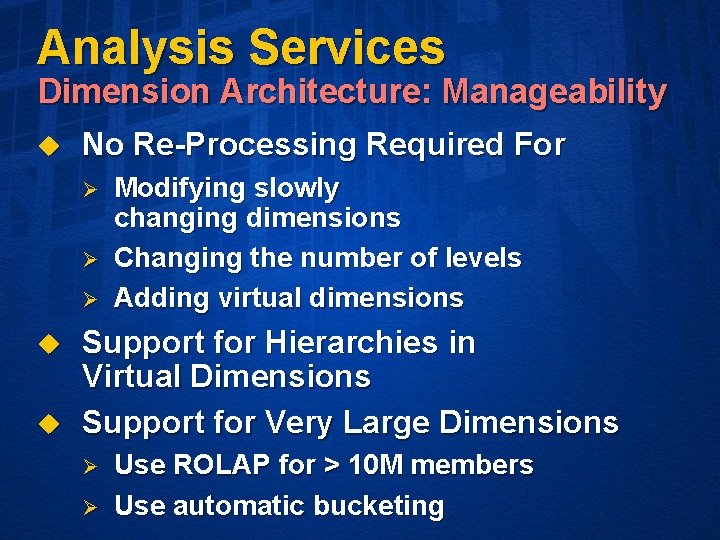 Analysis Services Dimension Architecture: Manageability u No Re-Processing Required For Ø Ø Ø u