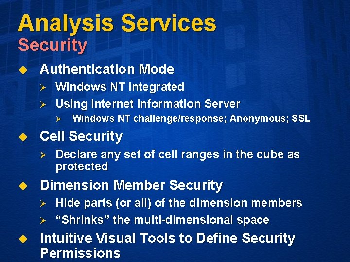 Analysis Services Security u Authentication Mode Ø Ø Windows NT integrated Using Internet Information