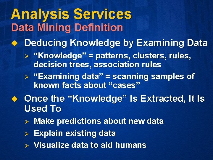 Analysis Services Data Mining Definition u Deducing Knowledge by Examining Data Ø Ø u