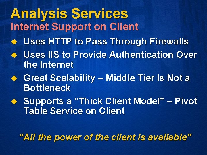 Analysis Services Internet Support on Client u u Uses HTTP to Pass Through Firewalls