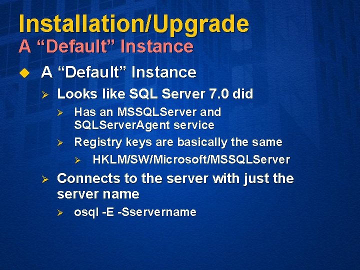 Installation/Upgrade A “Default” Instance u A “Default” Instance Ø Looks like SQL Server 7.