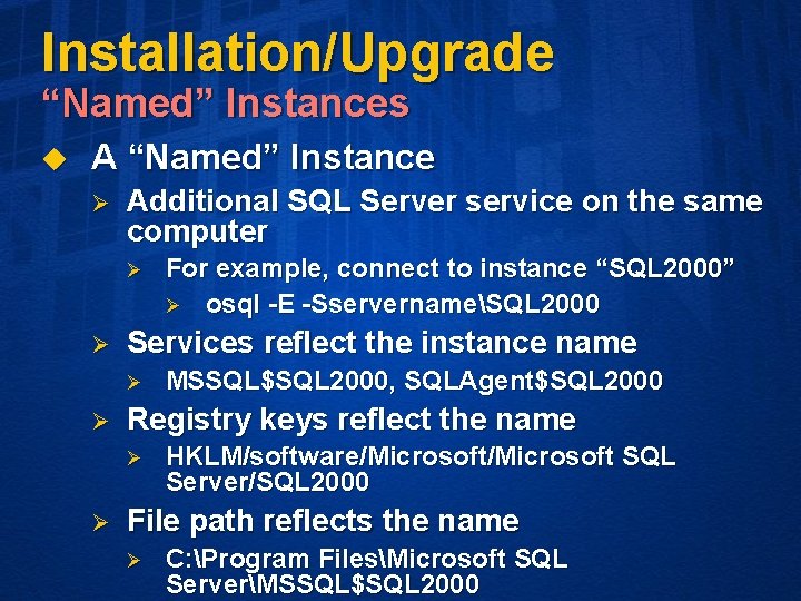 Installation/Upgrade “Named” Instances u A “Named” Instance Ø Additional SQL Server service on the