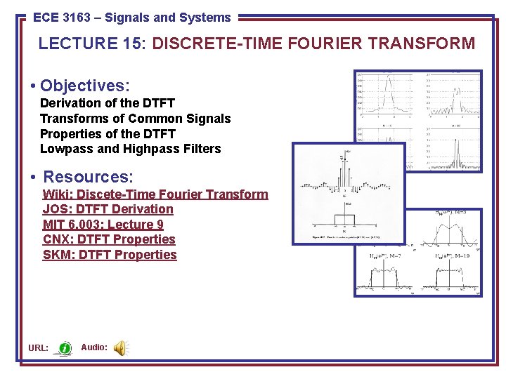 ECE 3163 8443––Signals Pattern and Recognition ECE Systems LECTURE 15: DISCRETE-TIME FOURIER TRANSFORM •