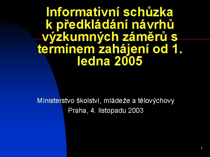 Informativní schůzka k předkládání návrhů výzkumných záměrů s termínem zahájení od 1. ledna 2005