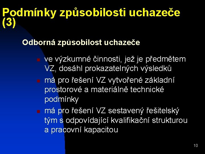 Podmínky způsobilosti uchazeče (3) Odborná způsobilost uchazeče n n n ve výzkumné činnosti, jež