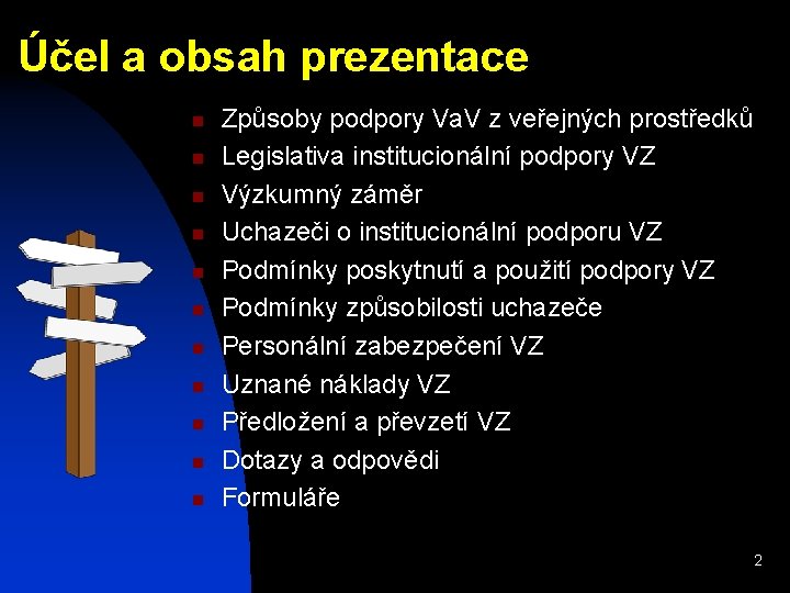 Účel a obsah prezentace n n n Způsoby podpory Va. V z veřejných prostředků