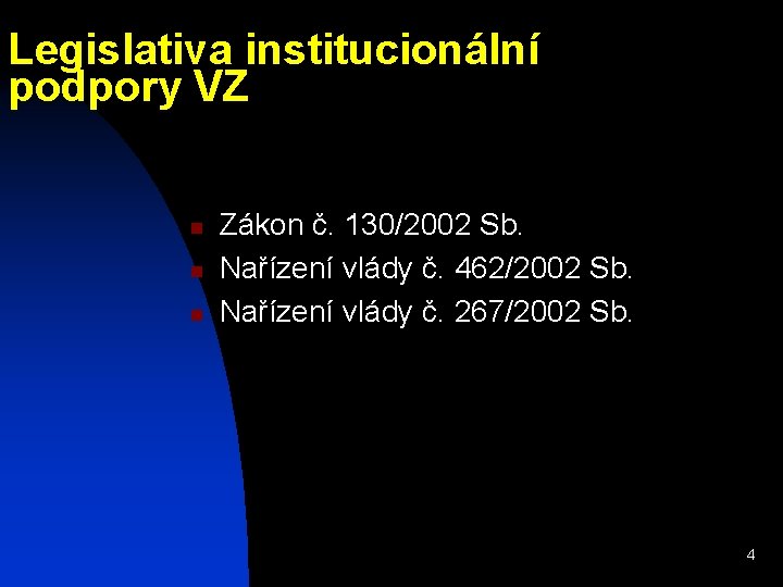 Legislativa institucionální podpory VZ n n n Zákon č. 130/2002 Sb. Nařízení vlády č.