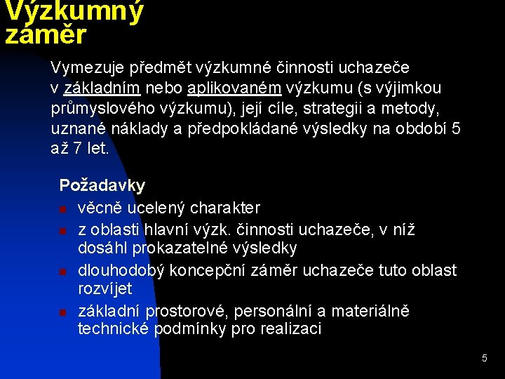 Výzkumný záměr Vymezuje předmět výzkumné činnosti uchazeče v základním nebo aplikovaném výzkumu (s výjimkou